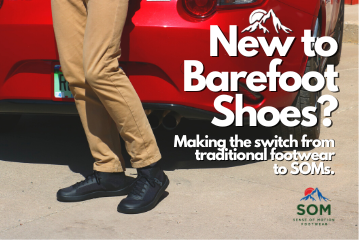 New to barefoot shoes? Making the switch from traditional footwear to SOMs.