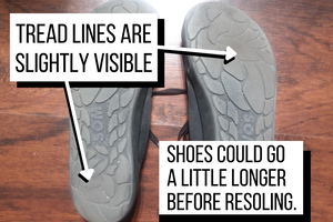 If you can still see the tread lines, your shoes could go a little longer before needed a resole.
